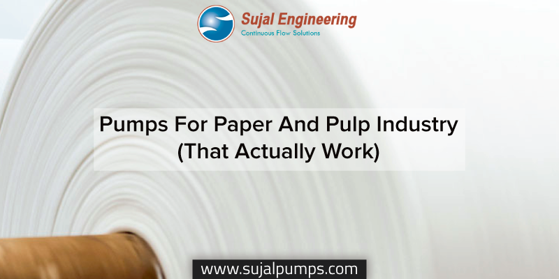 Pumps For Paper And Pulp Industry