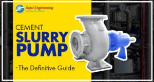 Cement Slurry Pump - The Definitive Guide - Sujal Pumps