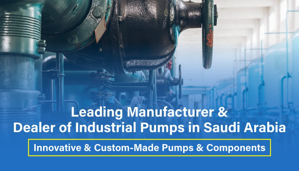 Industrial Pump Manufactuter in Saudi Arabia