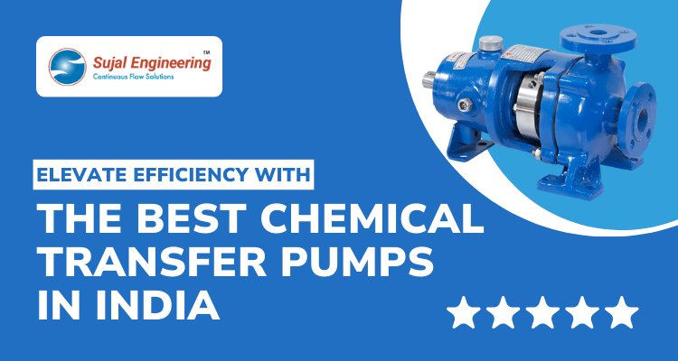 Elevate Efficiency with the Best Chemical Transfer Pumps in India