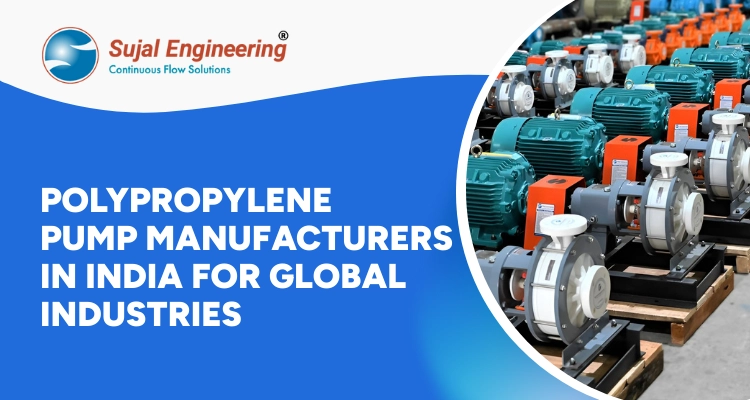 Polypropylene Pump Manufacturers in India for Global Industries
