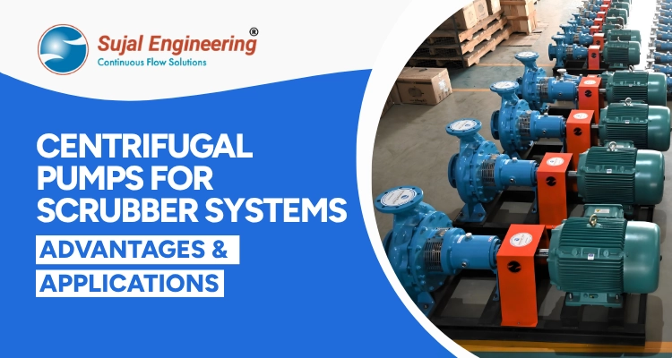 Centrifugal Pumps for Scrubber Systems - Advantages & Applications