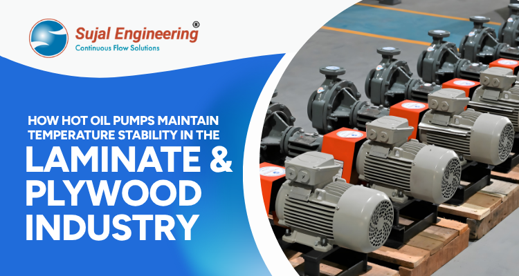 How Hot Oil Pumps Maintain Temperature Stability in the Laminate and Plywood Industry